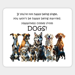 If you're not happy being single - happiness comes from dogs - funny watercolour dog design Magnet